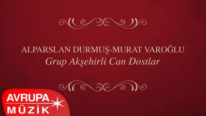 Alparslan Durmuş & Murat Varoğlu - Grup Akşehirli Can Dostlar (Full Albüm)