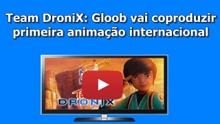 Team DroniX: Gloob vai coproduzir primeira animação internacional