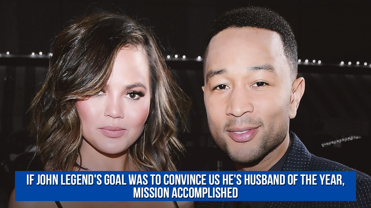 If John Legend's Goal Was to Convince Us He's Husband of the Year, Mission Accomplished