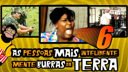 As Pessoas Mais Inteligentemente Burras da Terra 6 - FULL HD