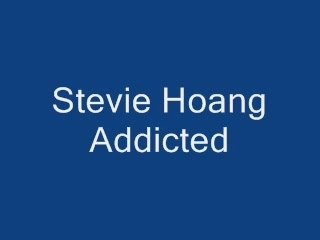 Stevie hoang addicted