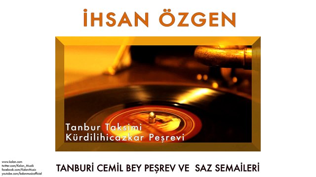 İhsan Özgen - Tanbur Taksimi & Kürdilihicazkar Peşrevi [ © 2013 Kalan Müzik ]