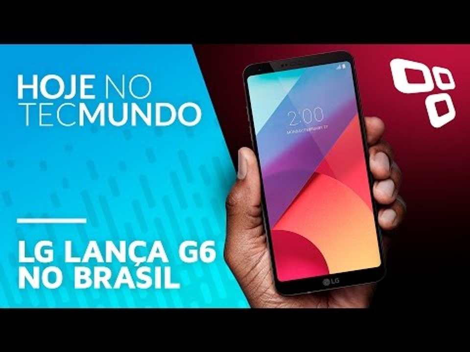 LG lança G6 no Brasil - Hoje no TecMundo