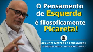 O Pensamento de esquerda e filosoficamente Picareta - Luiz Felipe Ponde