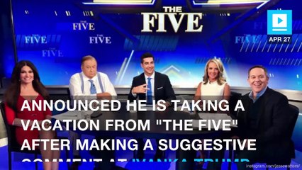 Fox News' Jesse Watters takes abrupt vacation after Ivanka Trump remarks