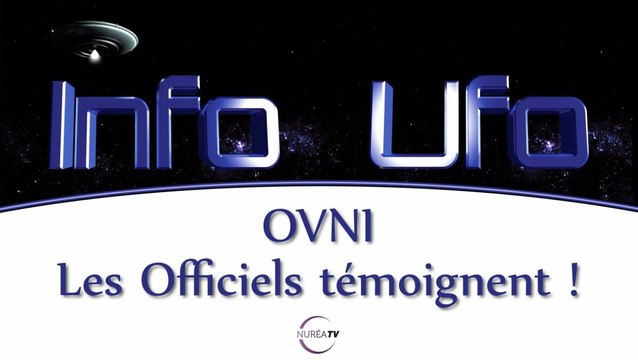 Info Ufo - OVNI : Les officiels témoignent !