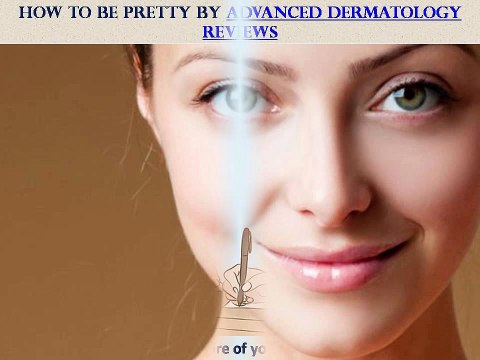 How To Be Pretty By Advanced Dermatology Reviews