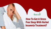 How To Get A Stress Free Sleep With Herbal Insomnia Treatment