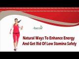 Natural Ways To Enhance Energy And Get Rid Of Low Stamina Safely