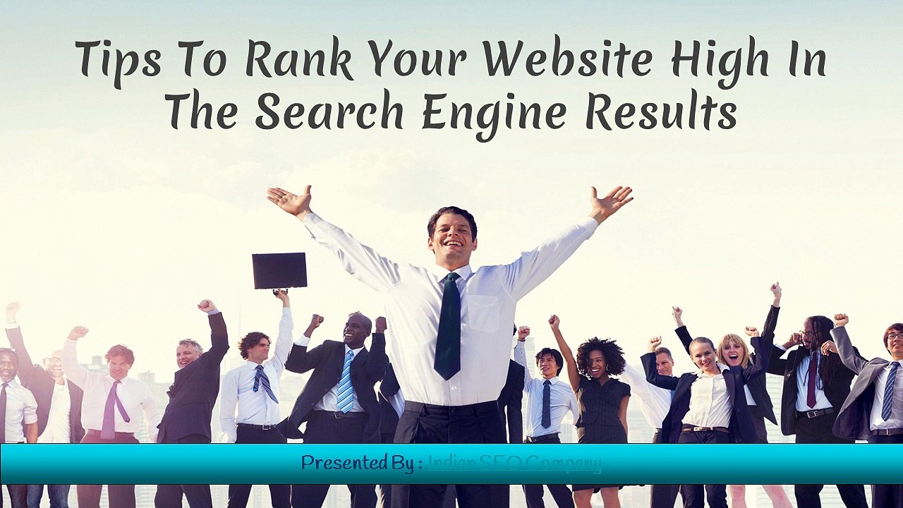 Tips To Rank Your Website High In The Search Engine Results