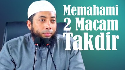 Memahami 2 macam Takdir - Ust. Khalid Basalamah ma