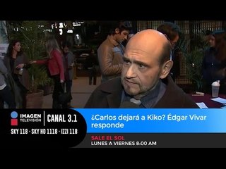 ¿Carlos dejará a Kiko? Édgar Vivar responde