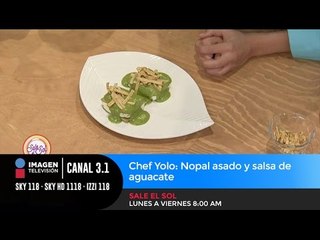 Chef Yolo: Nopal asado y salsa de aguacate