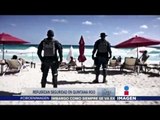 Polícia Federal llega a Cancún tras ataques violentos