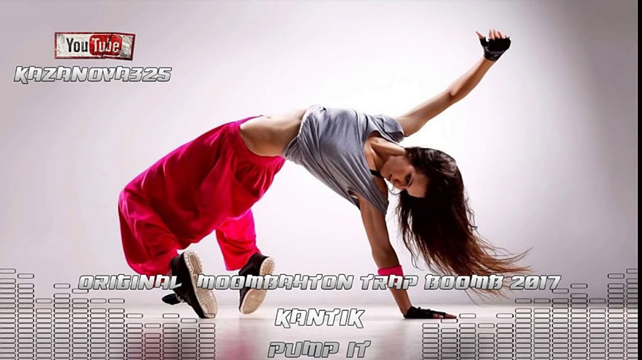 KANTIK - PUMP IT (ORIGINAL) MOOMBAHTON TRAP BOOMB 2017