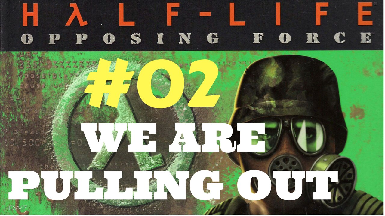Let's Play Half Life Opposing Force "We Are Pulling Out" #02
