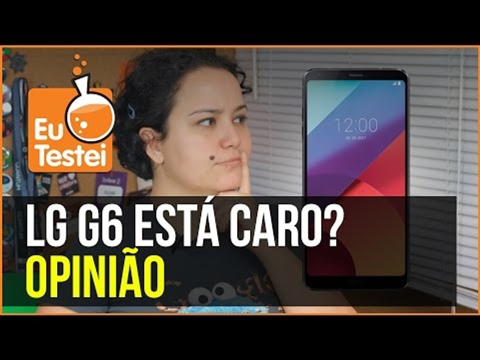 Você achou caro o preço do LG G6?  - EuTestei Brasil