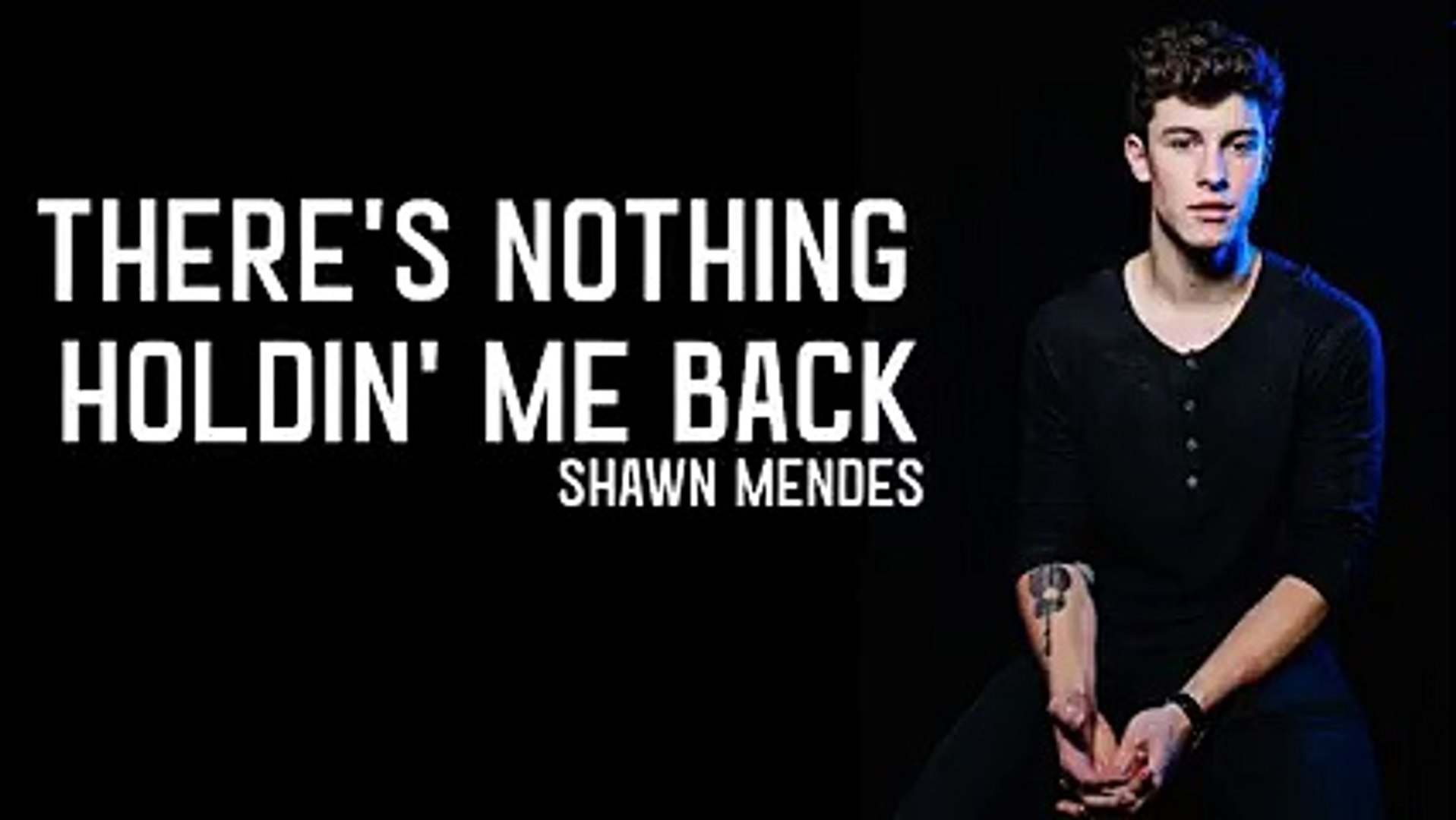 Shawn Mendes - There's Nothing Holdin' Me Back (Lyrics) - Vidéo Dailymotion