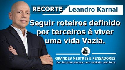 Viver uma vida Vazia - Leandro Karnal