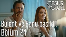 Cesur ve Güzel 24. Bölüm Bülent ve Banu Basıldı!