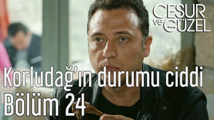 Cesur ve Güzel 24. Bölüm Tahsin Korludağ'ın Durumu Ciddi