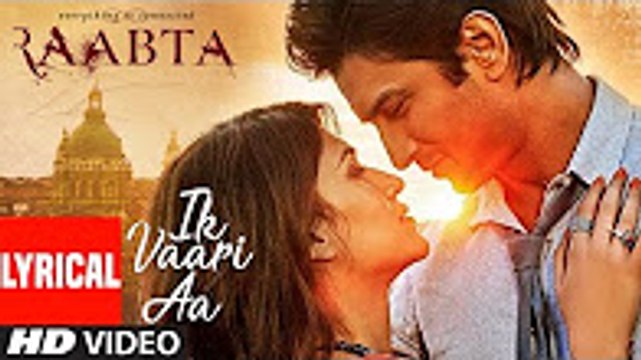 Ik Vaari Aa _ Raabta _ Lyrcial Song _ Sushant Singh Rajput & Kriti Sanon _ Pritam Arijit Singh