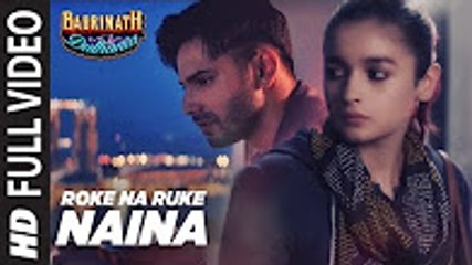 Roke Na Ruke Naina Full Video Song _ Arijit Singh _ Varun, Alia _Amaal MallikBadrinath Ki Dulhania