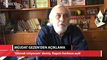 Müjdat Gezen: 'Kapım herkese açık'