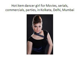 Hot item dancer girl for Movies, serials,  in Kolkata  09910701241
