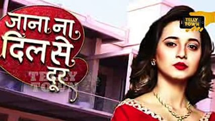 Jana Na Dil Se Door - 28th April 2017 - Upcoming Twist - Latest Serial News
