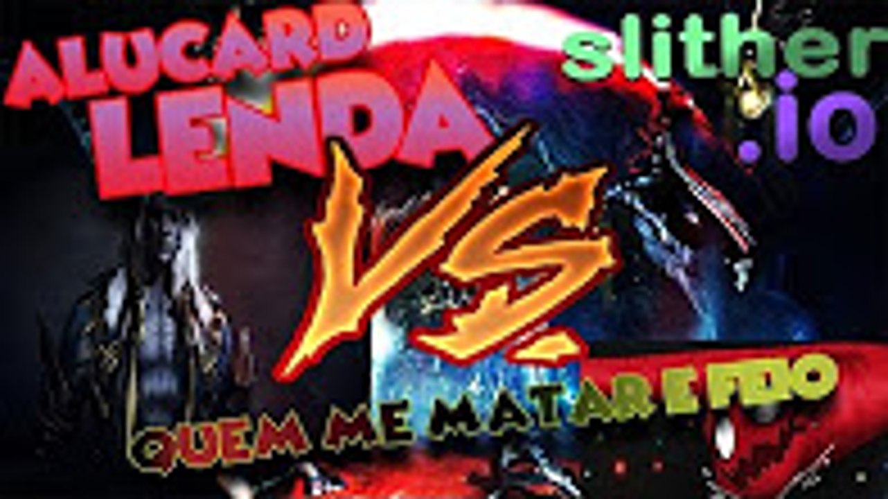 Slither.io - ALUCARD LENDA VS QUEM ME MATAR E FEIO