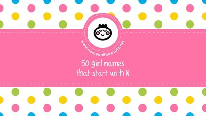 50 girl names that start with N - the best baby names - www.namesoftheworld.net
