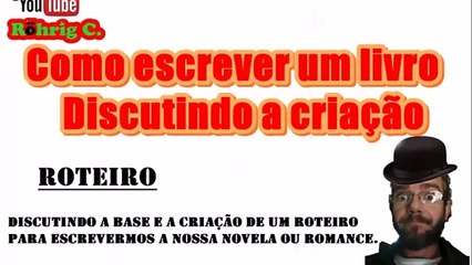 Como escrever um livro –  Discutindo a criação  -  Roteiro
