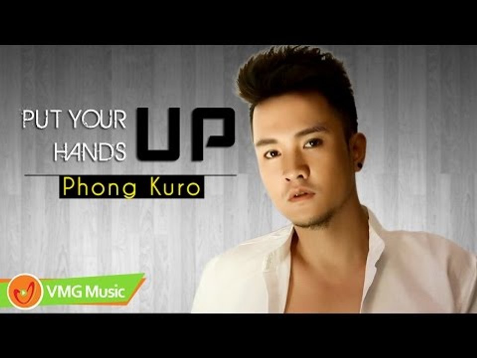 Put Your Hands Up | PHONG KURO | MV LYRICS