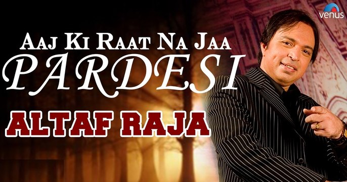 Aaj Ki Raat Na Jaa Pardesi | Singer - Altaf Raja