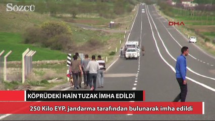 Köprüdeki hain tuzak imha edildi