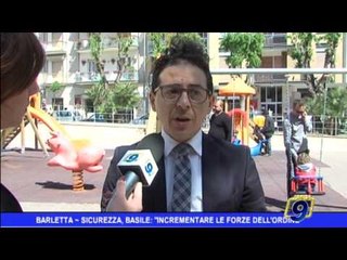 Barletta  | Sicurezza in città, Basile: "incrementare le forze dell'ordine"
