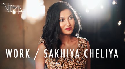 Rihanna - Work - Sakhiya Cheliya (Vidya Vox Mashup Cover)