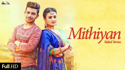 Mithiyan Song HD Video Rahul Verma 2017 Latest Punjabi Songs