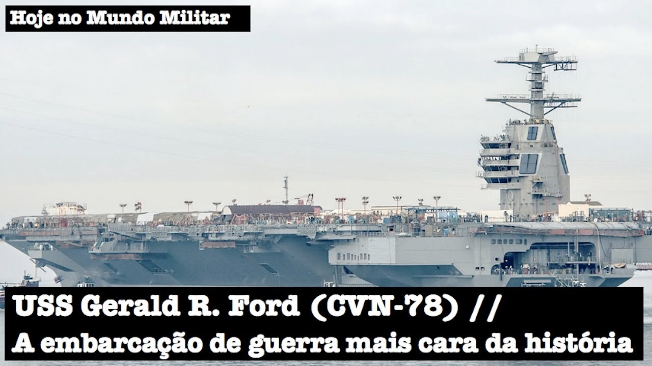 USS Gerald R  Ford (CVN 78), a embarcação de guerra mais cara da história