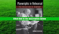 Best Ebook  Playwrights in Rehearsal: The Seduction of Company (Theatre Arts (Routledge