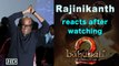 Thalaiva Rajinikanth watches Baahubali 2, watch his reaction