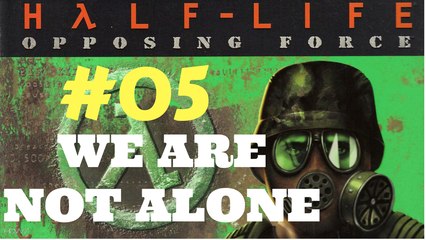 Let's Play Half Life Opposing Force - We Are Not Alone #05