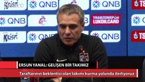 Ersun Yanal: Gelişen bir takımız