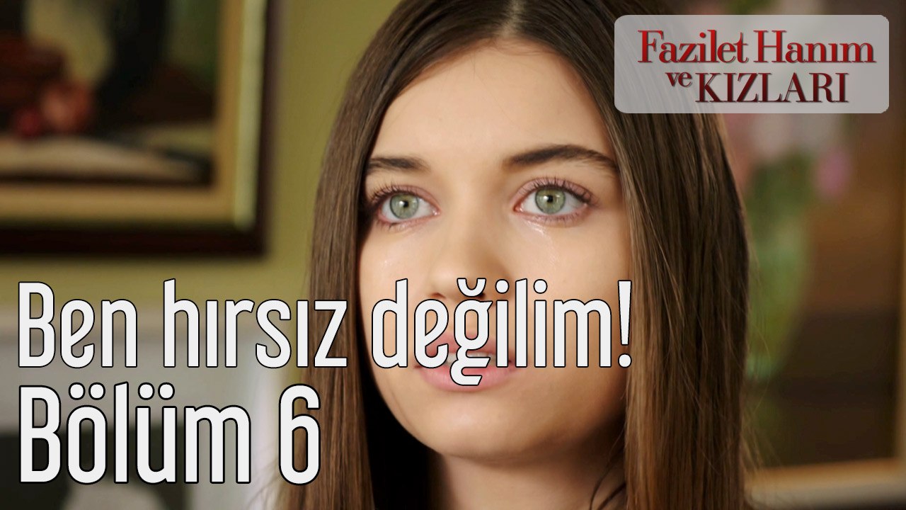 Fazilet Hanım ve Kızları 6. Bölüm Ben Hırsız Değilim