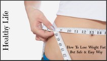 How To Lose Weight Fast But Safe | Easy Way To Lose Weight At Home | [HEALTHY LIFE]