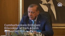 Erdoğan: 'Bilecekler ki Türk Silahlı Kuvvetleri her an gelebilir'