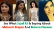 See What Sajal Ali Is Saying About Mehwish Hayat And Mawra Hocane