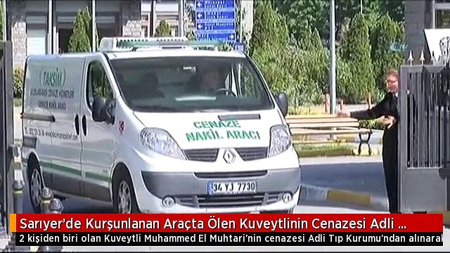 Sarıyer'de Kurşunlanan Araçta Ölen Kuveytlinin Cenazesi Adli Tıp Kurumu'ndan Alındı