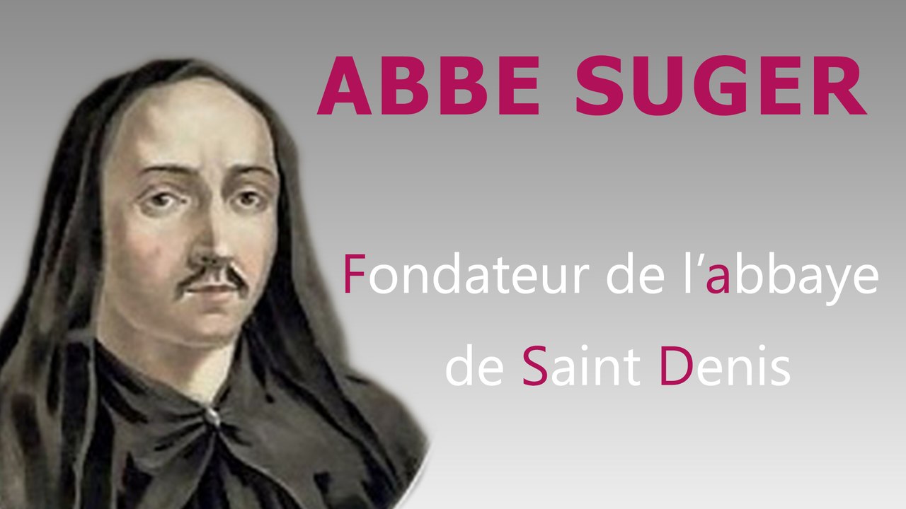 Abbé Suger : à l'origine de la cathédrale/basilique de Saint Denis